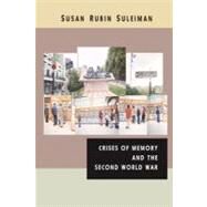 Crises of Memory and the Second World War by Suleiman, Susan Rubin, 9781475191530