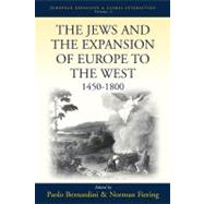 The Jews and the Expansion of Europe to the West, 1450-1800 by Bernardini, Paolo; Fiering, Norman, 9781571811530