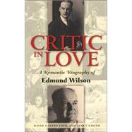 Critic In Love A Romantic Biography of Edmund Wilson by Castronovo, David; Groth, Janet, 9781593761530
