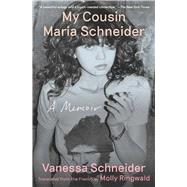 My Cousin Maria Schneider A Memoir by Schneider, Vanessa; Ringwald, Molly, 9781982141530