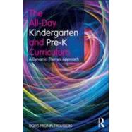 The All-Day Kindergarten and Pre-K Curriculum: A Dynamic-Themes Approach by Fromberg; Doris Pronin, 9780415881531
