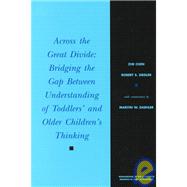 Across the Great Divide Bridging the Gap Between Understanding of Toddlers' and Older Children's Thinking by Chen, Zhe; Siegler, Robert S., 9780631221531
