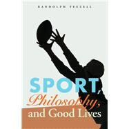 Sport, Philosophy, and Good Lives by Feezell, Randolph, 9780803271531