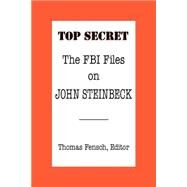 Top Secret: The FBI Files on John Steinbeck by Fensch, Thomas, 9780930751531
