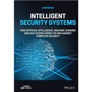 Intelligent Security Systems How Artificial Intelligence, Machine Learning and Data Science Work For and Against Computer Security by Reznik, Leon, 9781119771531