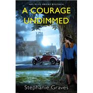 A Courage Undimmed A WW2 Historical Mystery Perfect for Book Clubs by Graves, Stephanie, 9781496731531