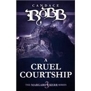 A Cruel Courtship by Robb, Candace M., 9781682301531