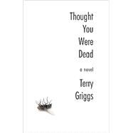 Thought You Were Dead by Griggs, Terry, 9781897231531