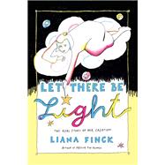 Let There Be Light The Real Story of Her Creation by Finck, Liana, 9781984801531