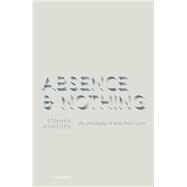 Absence and Nothing The Philosophy of What There is Not by Mumford, Stephen, 9780198831532