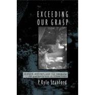 Exceeding Our Grasp Science, History, and the Problem of Unconceived Alternatives by Stanford, P. Kyle, 9780199751532