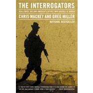 The Interrogators Task Force 500 and America's Secret War Against Al Qaeda by Mackey, Chris; Miller, Greg, 9780316011532