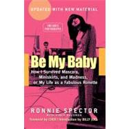 Be My Baby How I Survived Mascara, Miniskirts, and Madness by Unknown, 9780451411532