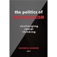 The Politics of Multiracialism: Challenging Racial Thinking by Dalmage, Heather M., 9780791461532