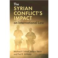 The Syrian Conflict's Impact on International Law by Scharf, Michael P.; Sterio, Milena; Williams, Paul R., 9781108491532