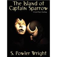 The Island of Captain Sparrow: A Lost Race Fantasy by Wright, S. Fowler, 9781434411532