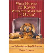 What Happens to Rover When the Marriage Is Over? by Lawson, Patti; Voisard, David, 9781510711532