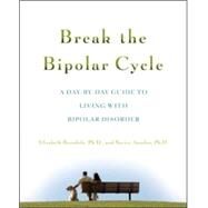 Break the Bipolar Cycle A Day by Day Guide to Living with Bipolar Disorder by Brondolo, Elizabeth; Amador, Xavier, 9780071481533