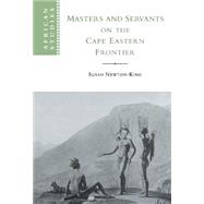 Masters and Servants on the Cape Eastern Frontier, 1760–1803 by Susan Newton-King, 9780521481533