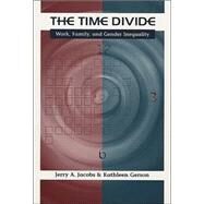 The Time Divide: Work, Family, and Gender Inequality by Jacobs, Jerry A., 9780674011533