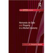 Hernando de Soto and Property in a Market Economy by Barros,D. Benjamin, 9781138251533