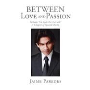 Between Love and Passion by PAREDES JAIME, 9781436311533