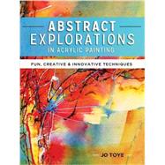 Abstract Explorations in Acrylic Painting by Toye, Jo, 9781440341533
