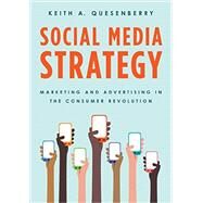 Social Media Strategy Marketing and Advertising in the Consumer Revolution by Quesenberry, Keith A., 9781442251533