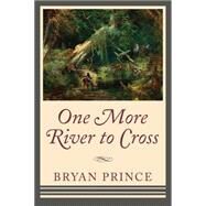 One More River to Cross by Prince, Bryan, 9781459701533