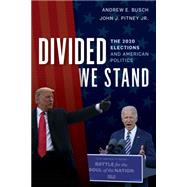 Divided We Stand The 2020 Elections and American Politics by Busch, Andrew E.; Pitney, John J., Jr., 9781538141533
