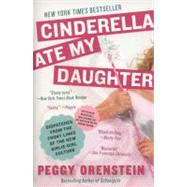 Cinderella Ate My Daughter by Orenstein, Peggy, 9780061711534