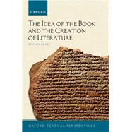 The Idea of the Book and the Creation of Literature by Orgel, Stephen, 9780192871534
