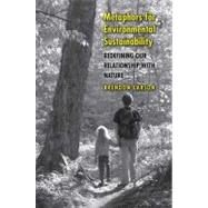Metaphors for Environmental Sustainability : Redefining Our Relationship with Nature by Brendon Larson, 9780300151534
