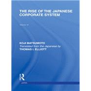 The Rise of the Japanese Corporate System by Matsumoto; Koji, 9780415851534