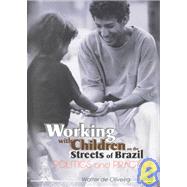 Working with Children on the Streets of Brazil: Politics and Practice by Oliveira; Walter De, 9780789011534