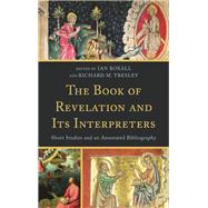 The Book of Revelation and Its Interpreters Short Studies and an Annotated Bibliography by Boxall, Ian; Tresley, Richard, 9780810861534