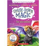 The Big Shrink (Upside-Down Magic #6) by Mlynowski, Sarah; Myracle, Lauren; Jenkins, Emily, 9781338221534