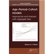 Age-Period-Cohort Models: Approaches and Analyses with Aggregate Data by O'Brien; Robert, 9781466551534