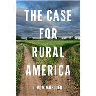 The Case for Rural America by J. Tom Mueller, 9781469691534