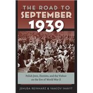 The Road to September 1939 by Reinharz, Jehuda; Shavit, Yaacov; Sapir, Michal, 9781512601534