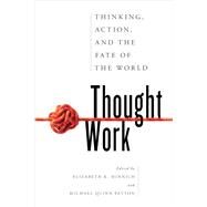 Thought Work Thinking, Action, and the Fate of the World by Minnich, Elizabeth K.; Patton, Michael Quinn, 9781538131534