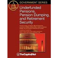 Underfunded Pensions, Pension Dumping, and Retirement Security: Pension Funds, the Pension Benefit Guarantee Corporation (PBGC), Bailout Risks, Impact on Federal Budget, and the Pension Protection Act of 2006 by Purcell, Patrick; Staman, Jennifer; Kinneen, Kelly; Klunk, William J.; Orszag, Peter; Belt, Bradley D., 9781587331534