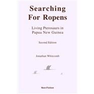 Searching for Ropens: Living Pterosaurs in Papua New Guinea by Whitcomb, Jonathan David, 9781595941534