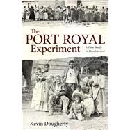 The Port Royal Experiment: A Case Study in Development by Dougherty, Kevin, 9781628461534