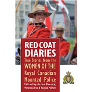 Red Coat Diaries Volume II More True Stories from the Royal Canadian Mounted Police by Sheedy, Aaron; Fox, Veronica; Marini, Regina, 9781771611534