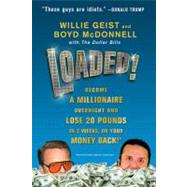 Loaded! Become a Millionaire Overnight and Lose 20 Pounds in 2 Weeks, or Your Money Back by Geist, Willie; McDonnell, Boyd, 9780312641535