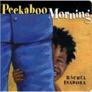 Peekaboo Morning by Isadora, Rachel (Author); Isadora, Rachel (Illustrator), 9780399251535