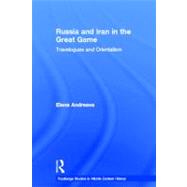 Russia and Iran in the Great Game: Travelogues and Orientalism by Andreeva; Elena, 9780415771535