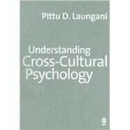 Understanding Cross-Cultural Psychology : Eastern and Western Perspectives by Pittu D Laungani, 9780761971535