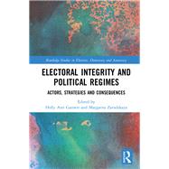 Electoral Integrity and Political Regimes: Actors, Strategies and Consequences by Garnett; Holly Ann, 9781138231535